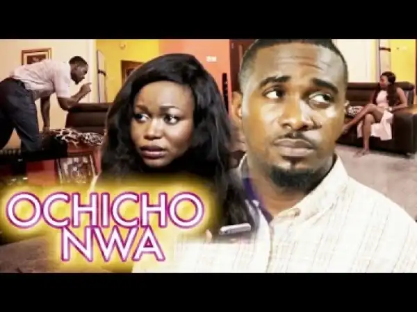 Video: Ochicho Nwa - Latest 2018 Nigerian Igbo Movies